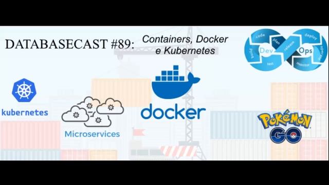 DatabaseCast 89: Containers, Docker e Kubernetes