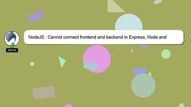NodeJS : Cannot connect frontend and backend in Express Node and Javascript