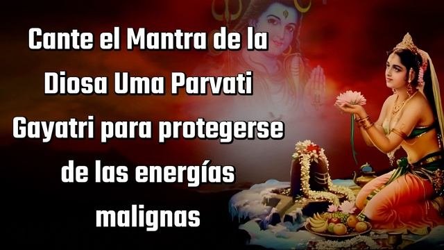 Diosa Uma Parvati Gayatri Mantra para protección contra las malas energías