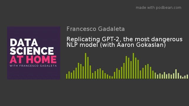 Replicating GPT-2, the most dangerous NLP model (with Aaron Gokaslan)