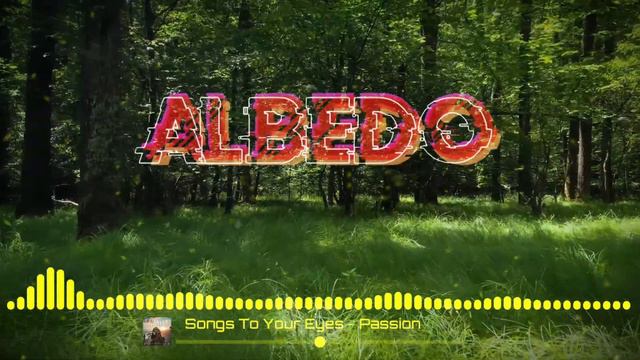 Songs To Your Eyes - Passion @ALBEDOO