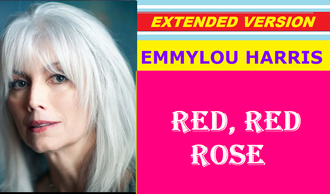 Emmylou Harris  - RED RED ROSE (extended version)