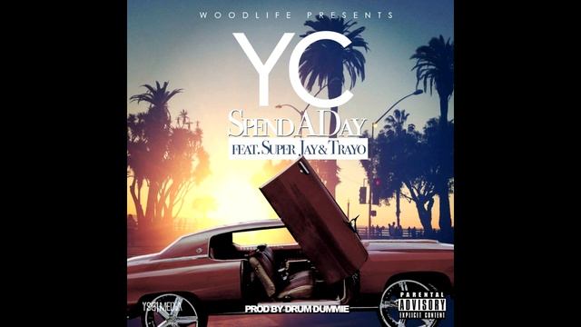 Woodlife Presents: YC - Spend a Day ft Super Jay & Trayo