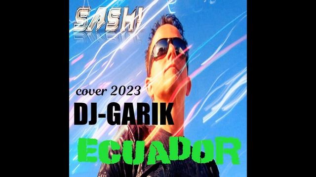 DJ-GARIK-Sash! - Ecuador (cover 2023)