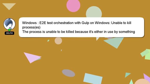 Windows : E2E test orchestration with Gulp on Windows: Unable to kill process(es)