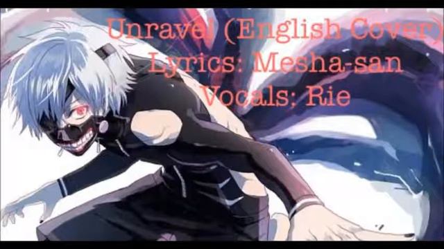 Tokyo Ghoul - Unravel (English Cover)