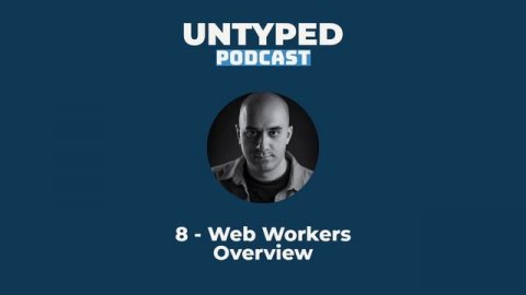 Episode 8 - Web Workers Overview