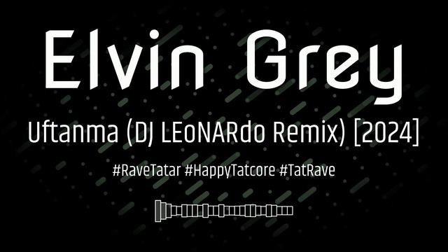 Elvin Grey - Уфтанма (DJ LEoNARdo Remix)