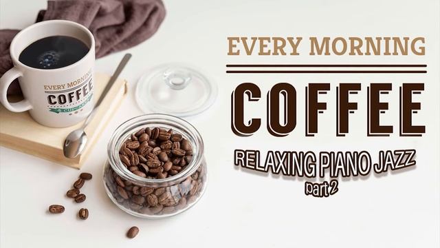 ☕??  Calm and Relaxation music - Relaxing Piano Jazz part 2 ?