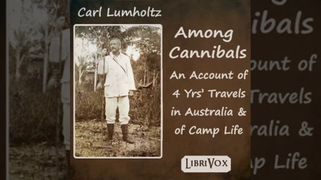 Among Cannibals by Carl Lumholtz read by Various Part 1/2 | Full Audio Book