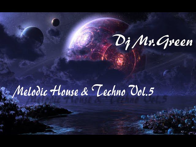 Dj Mr.Green - Melodic House & Techno Vol.5