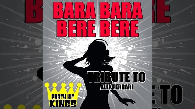 Party Hit Kings - Bara Bara Bere Bere (Tribute to Alex Ferrari)