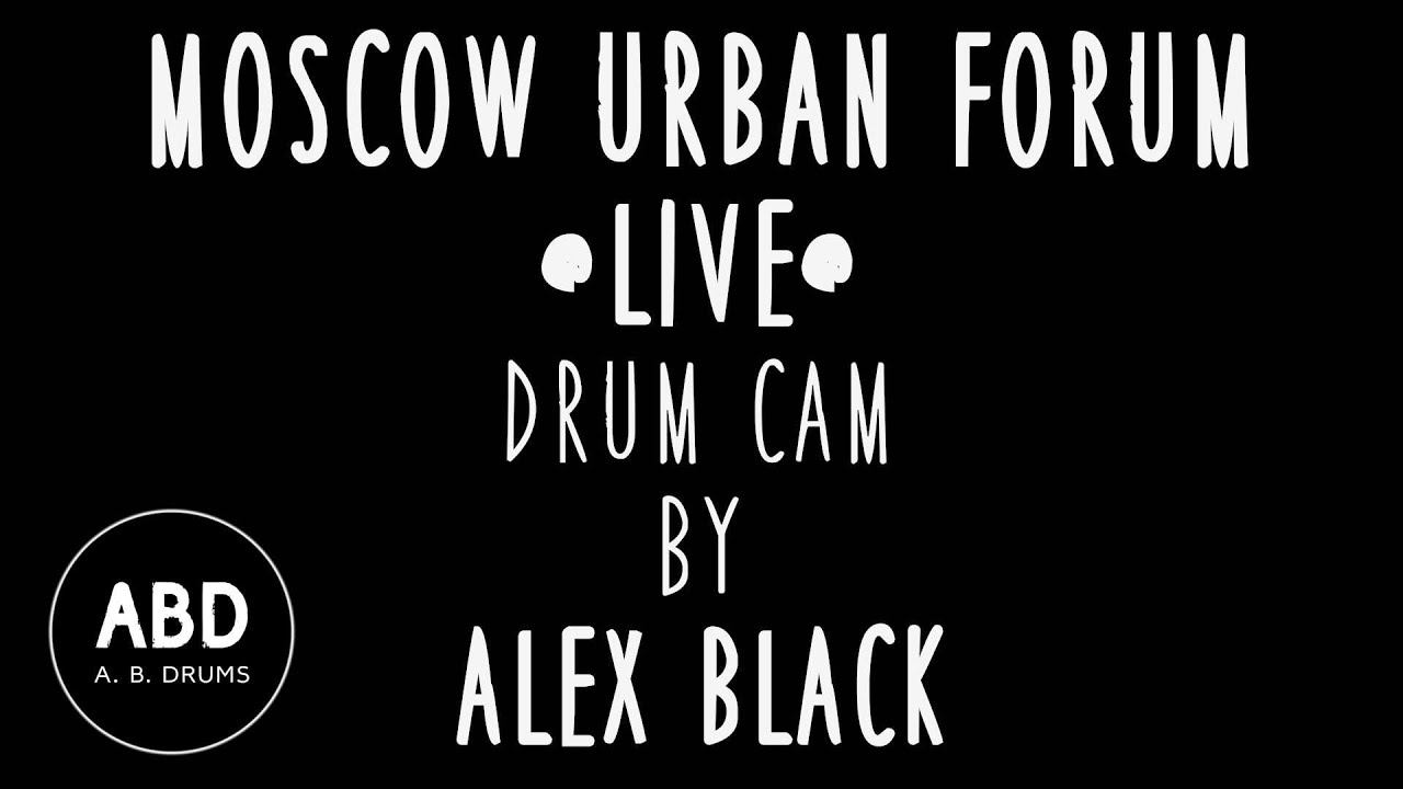#DRUMCAM MOSCOW URBAN FORUM #LIVE ALEX BLACK