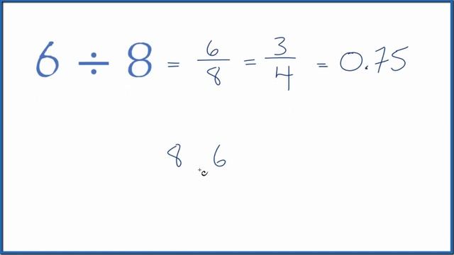 6 Divided By 8    (6 ÷ 8)
