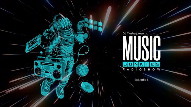 DJ Mashu presenta Music Junkies Radioshow (Episodio 6)
