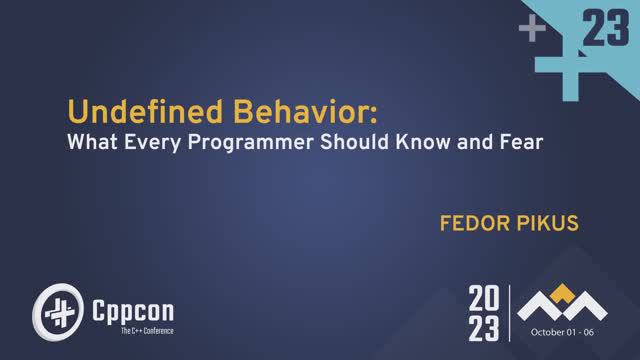 Undefined Behavior in C++: What Every Programmer Should Know and Fear - Fedor Pikus - CppCon 2023