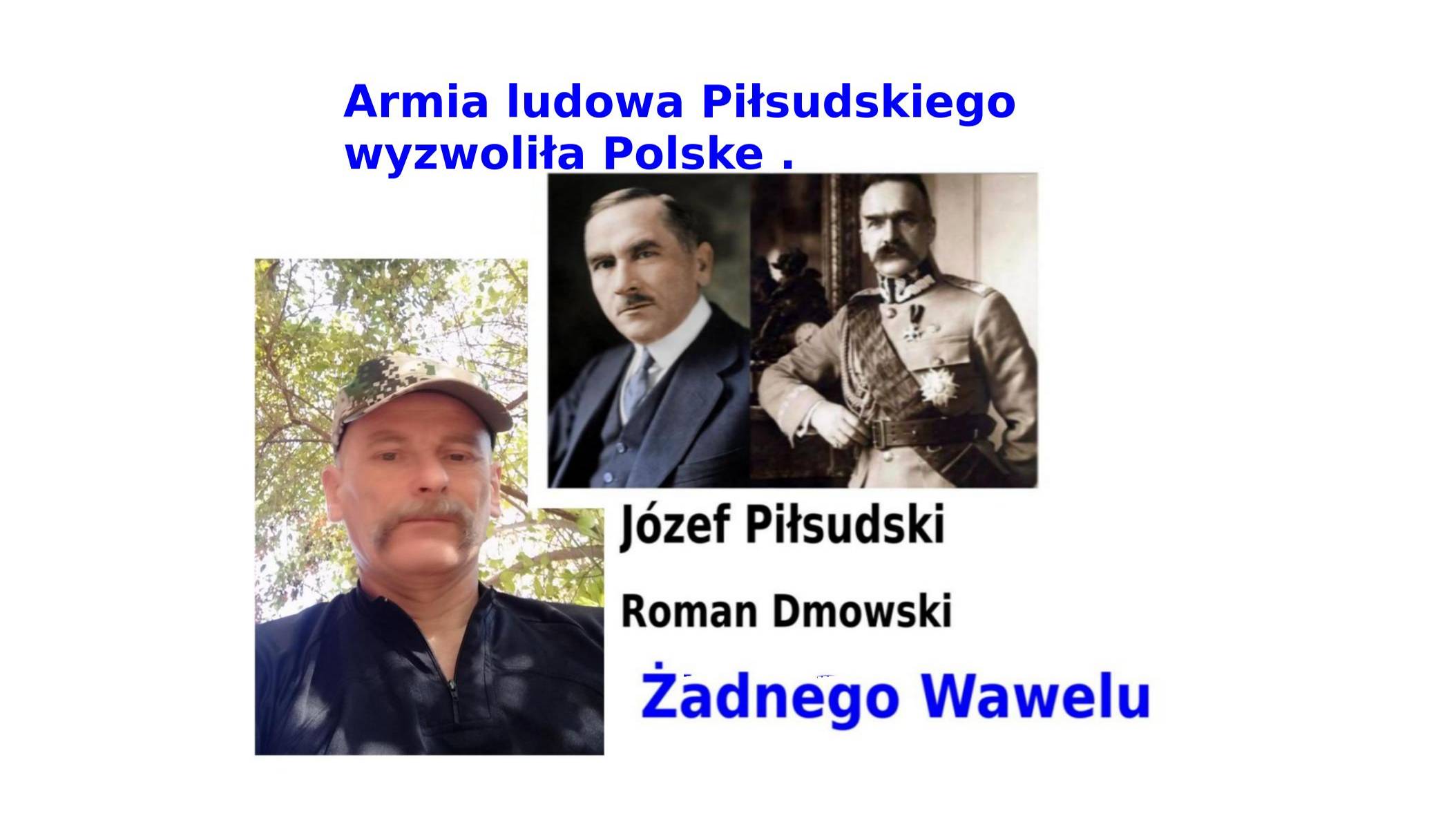 Dmowski i Józef Piłsudski , Armia ludowa Piłsudskiego wyzwoliła Polske .