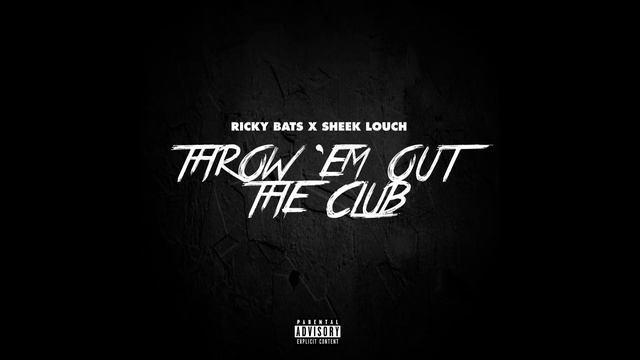 Ricky Bats Feat. Sheek Louch - Throw 'Em Out The Club