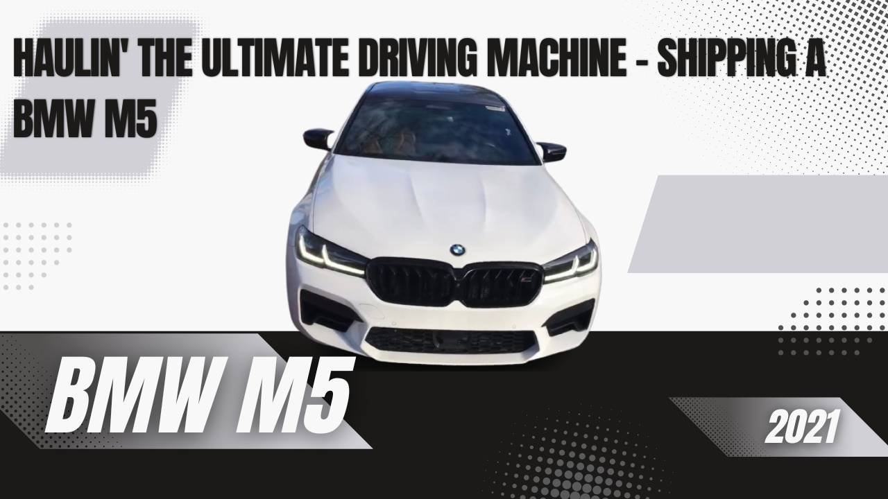 Haulin the Ultimate Driving Machine - Shipping a BMW M5