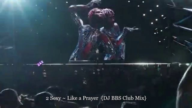 2 Sexy ~ Like a Prayer  {DJ BBS Club Mix}