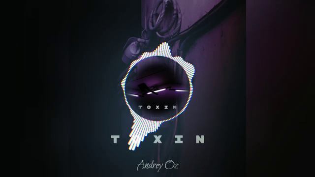 Andrey Oz - Toxin.mp4