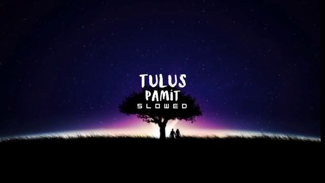 Tulus - pamit ( slowed )