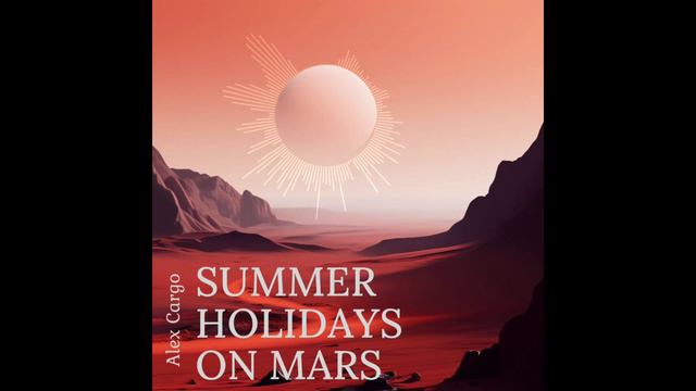 Alex Cargo - Summer Holidays on Mars
