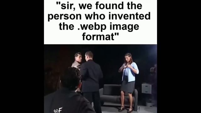 sir we found the person who invented the .webp image format meme
