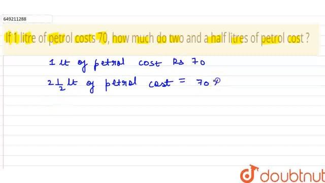 If 1 litre of petrol costs 70, how much do two and a half litres of petrol cost ?\r\n | CLASS 1...