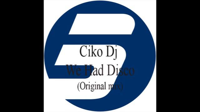Ciko Dj - We Had Disco (Original Mix)