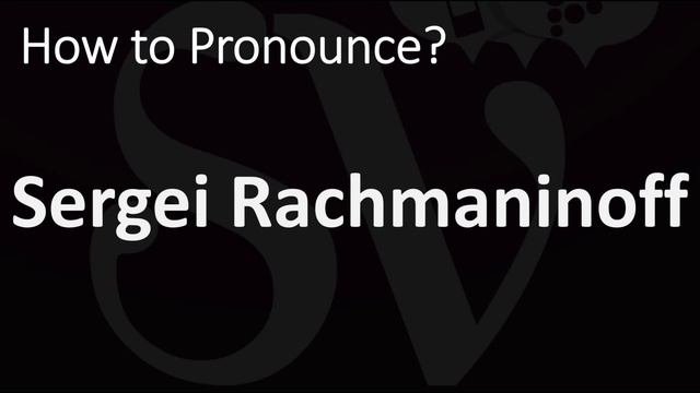 How To Pronounce Sergei Rachmaninoff? (CORRECTLY)