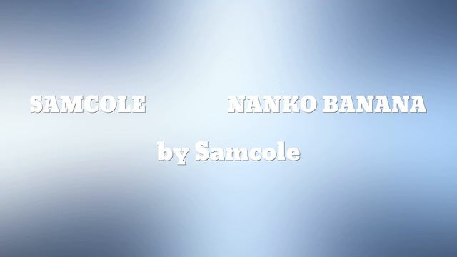Samcole - NANKO BANANA (AUDIO)