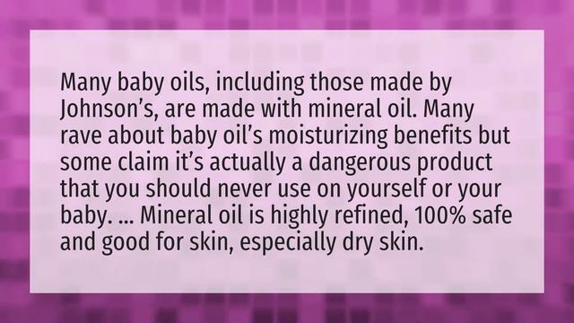 Is Johnson Johnson baby oil safe?
