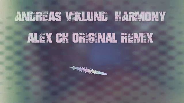 Andreas Viklund - Harmony (Alex Ch Original Remix)