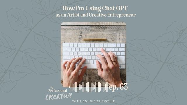 EP.63 : How I'm Using Chat GPT as an Artist and Creative Entrepreneur
