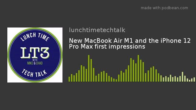 New MacBook Air M1 and the iPhone 12 Pro Max first impressions
