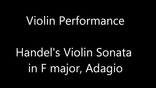Handel's Sonata in F major, Adagio. Violin Performance.wmv