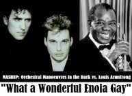 MASHUP: Orchestral Manoeuvres in the Dark vs. Louis Armstrong "What a Wonderful Enola Gay"
