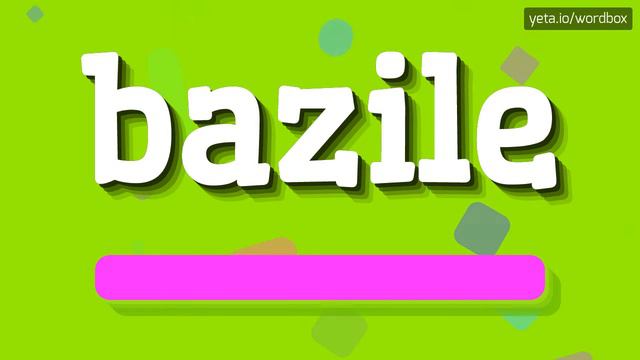 BAZILE - HOW TO SAY BAZILE?