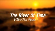 White Fox Music - The River Of Time (Сергей Маликов video edition)