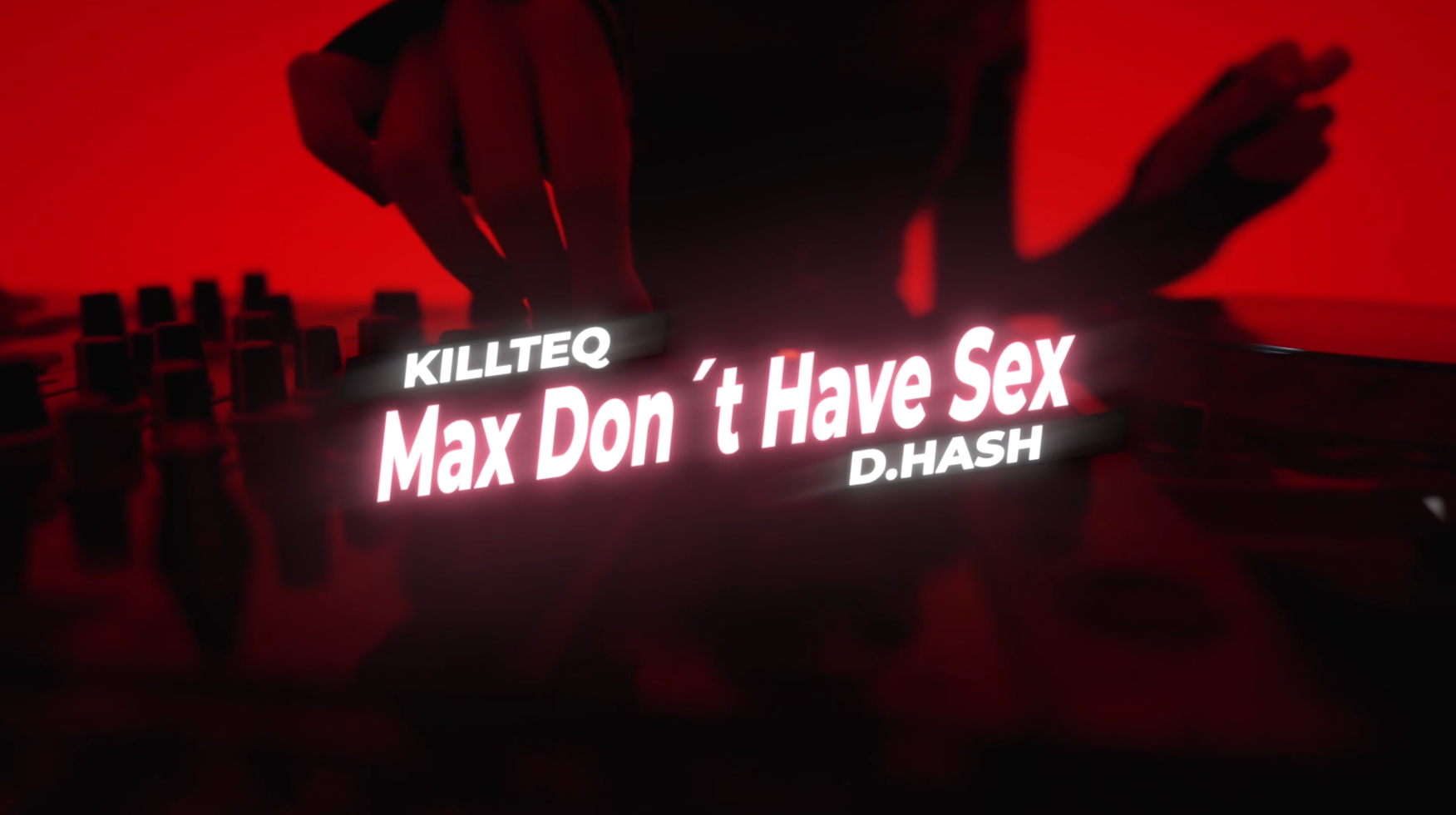 KILLTEQ x D.HASH - Max Don´t Have Sex
