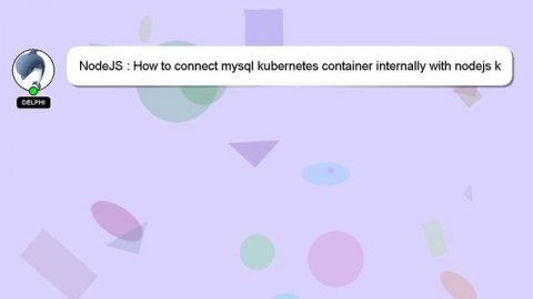 NodeJS : How to connect mysql kubernetes container internally with nodejs k8s container?