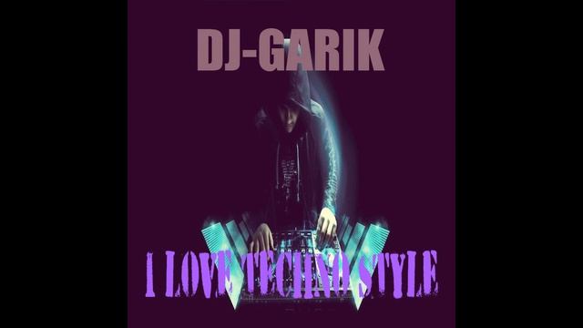 DJ-GARIK-I LOVE TECHNO STYLE (remix 2023)
