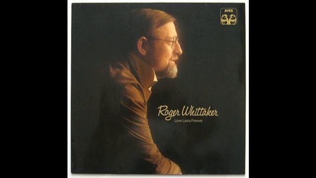 Roger Whittaker - Love Lasts Forever - Time Went On