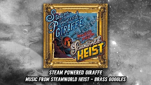 Steam Powered Giraffe - Brass Goggles Audio SteamWorld Heist Version