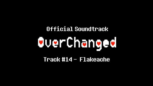 [Undertale AU - Over Changed] Track #14 - Flakeache