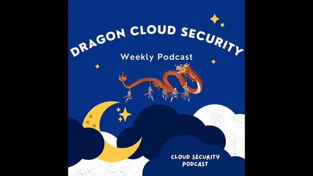 Dragon Cloud Security Podcast S01E10