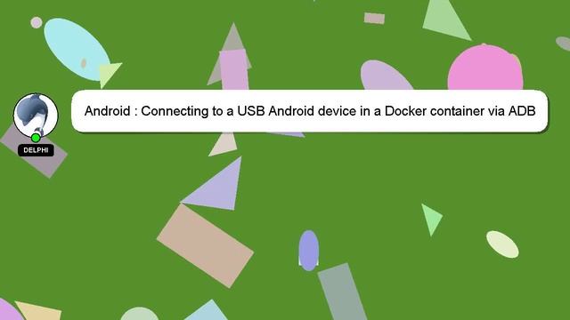 Android : Connecting to a USB Android device in a Docker container via ADB