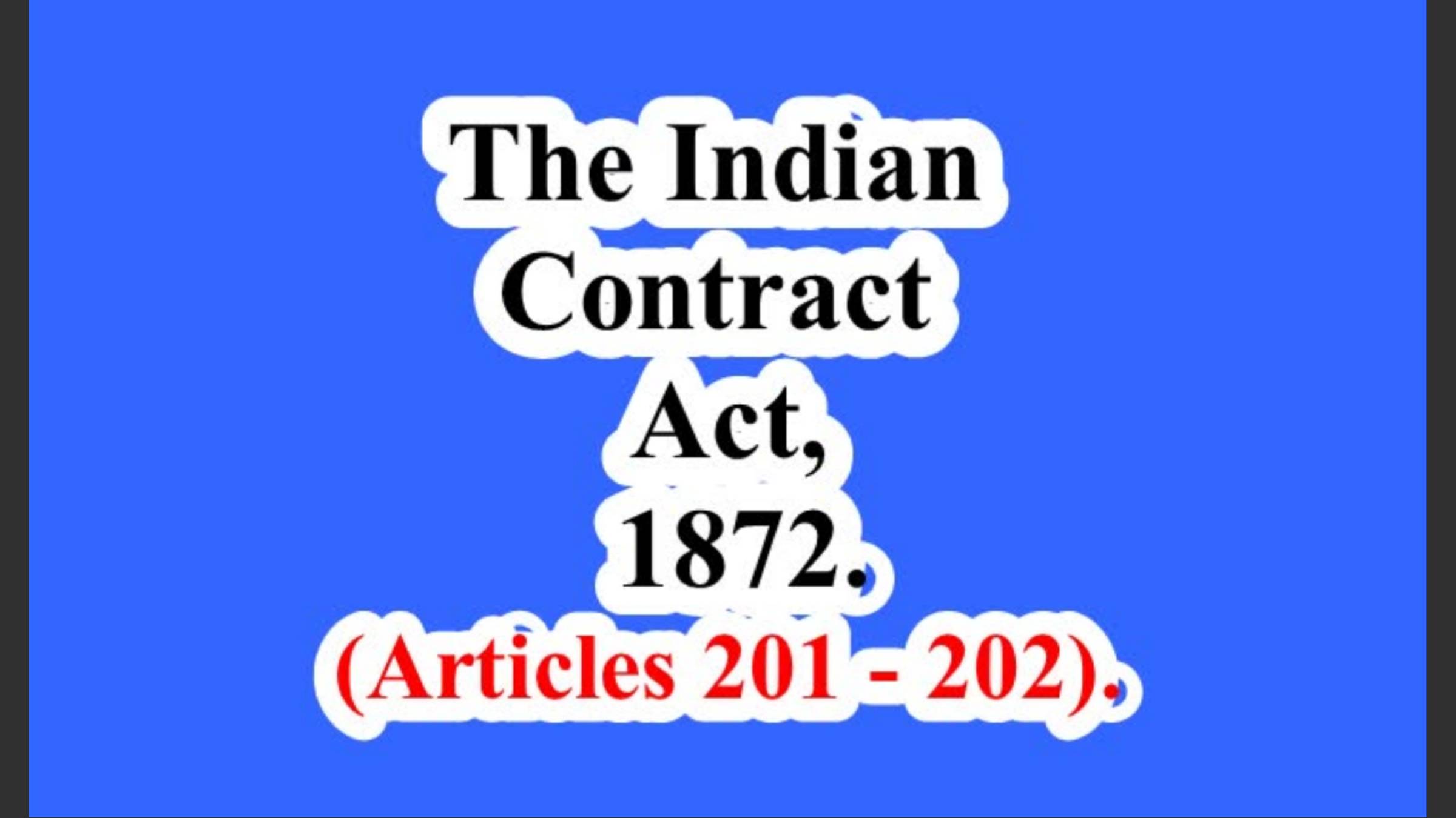 The Indian Contract Act, 1872. (Articles 201 – 202).