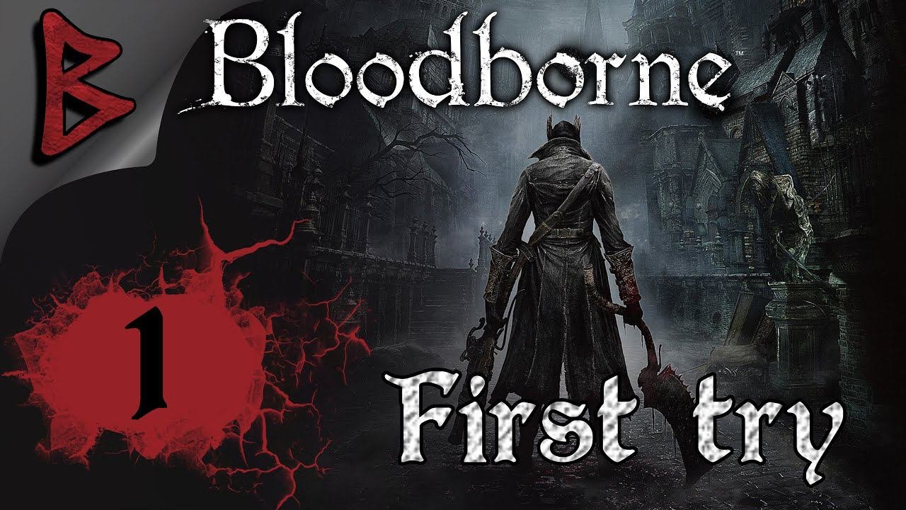 Bloodborne Первое прохождение. Создание персонажа и робкие шаги охотника.